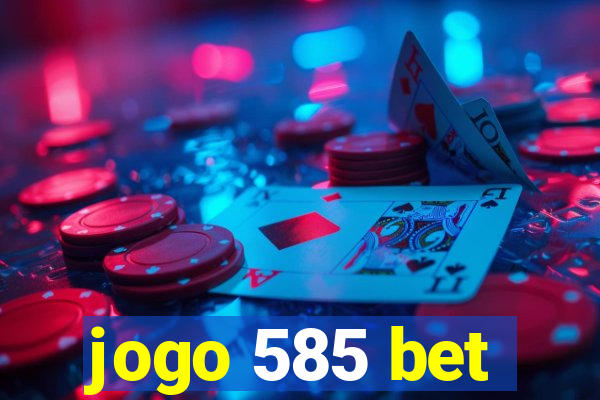jogo 585 bet